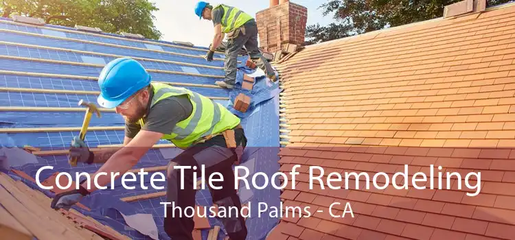 Concrete Tile Roof Remodeling Thousand Palms - CA