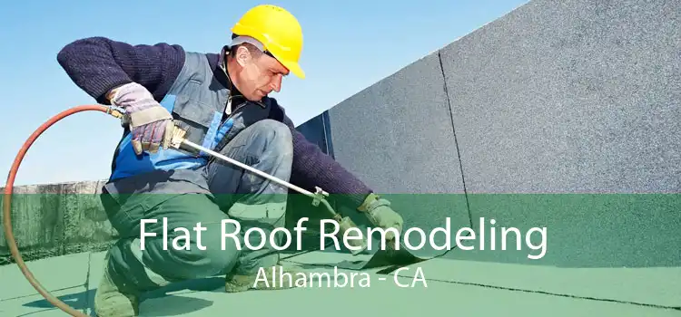 Flat Roof Remodeling Alhambra - CA