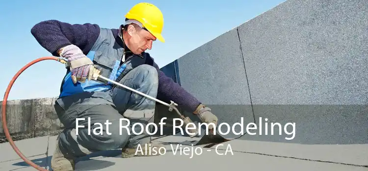 Flat Roof Remodeling Aliso Viejo - CA