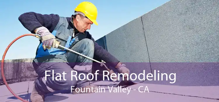 Flat Roof Remodeling Fountain Valley - CA