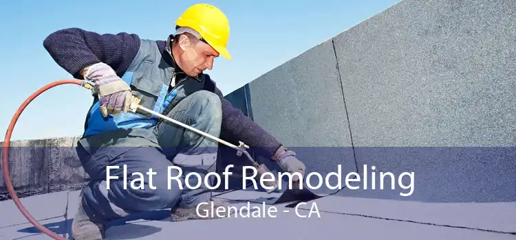 Flat Roof Remodeling Glendale - CA