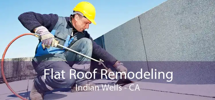 Flat Roof Remodeling Indian Wells - CA