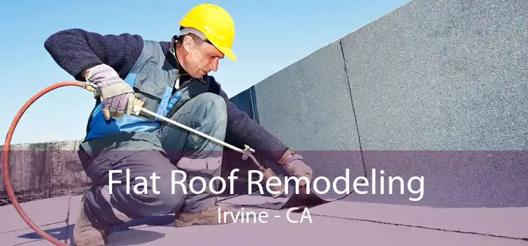 Flat Roof Remodeling Irvine - CA