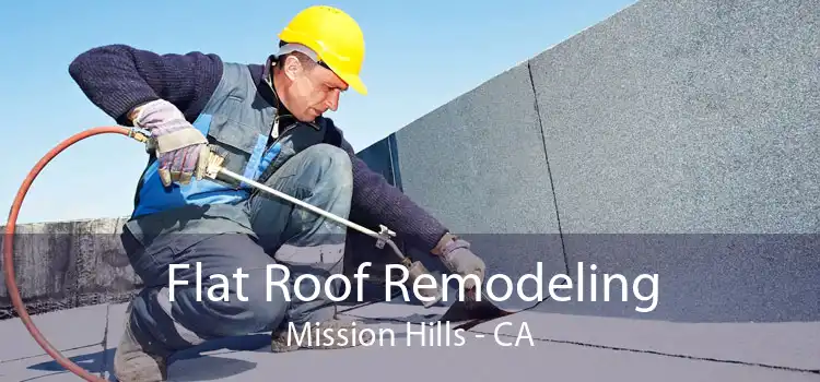 Flat Roof Remodeling Mission Hills - CA