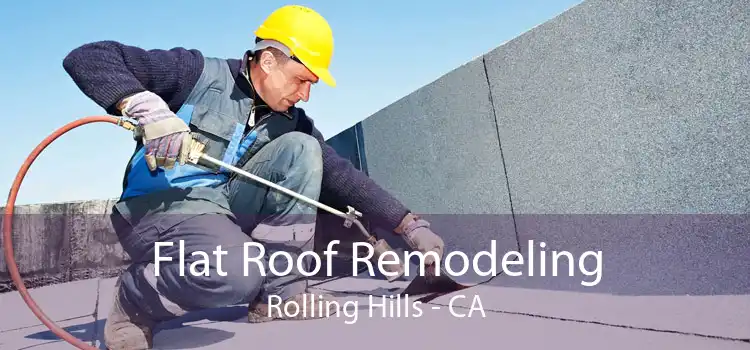 Flat Roof Remodeling Rolling Hills - CA