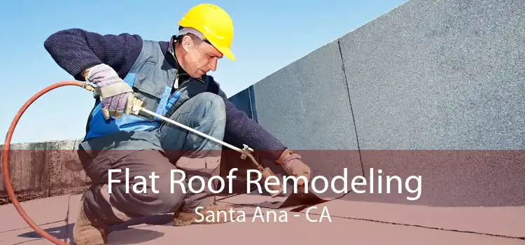 Flat Roof Remodeling Santa Ana - CA