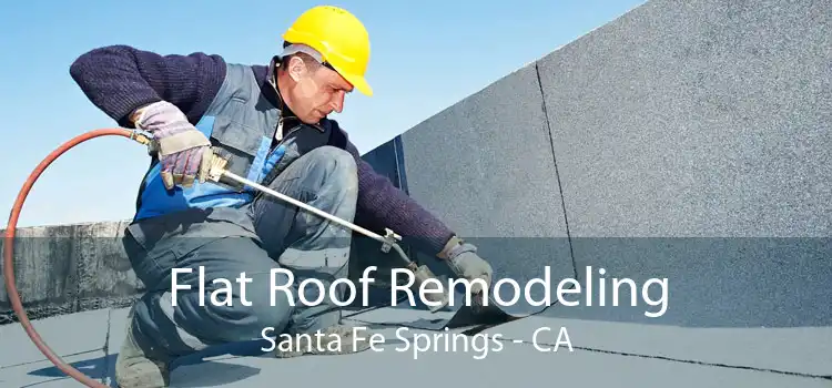 Flat Roof Remodeling Santa Fe Springs - CA