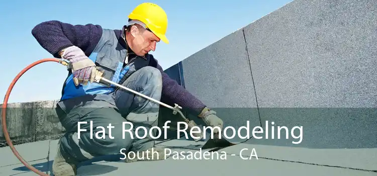 Flat Roof Remodeling South Pasadena - CA