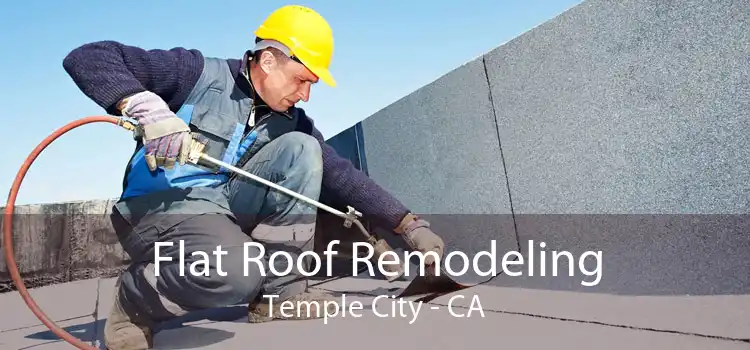 Flat Roof Remodeling Temple City - CA