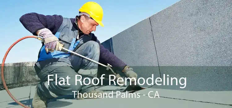 Flat Roof Remodeling Thousand Palms - CA