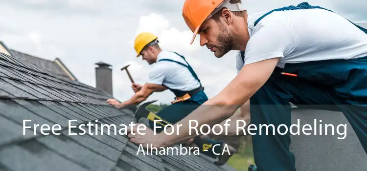 Free Estimate For Roof Remodeling Alhambra - CA