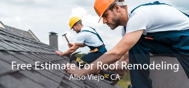 Free Estimate For Roof Remodeling Aliso Viejo - CA