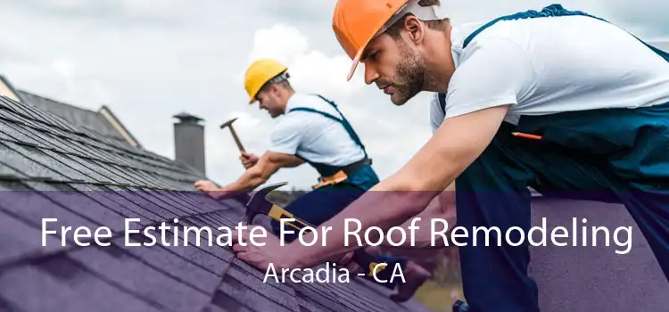 Free Estimate For Roof Remodeling Arcadia - CA