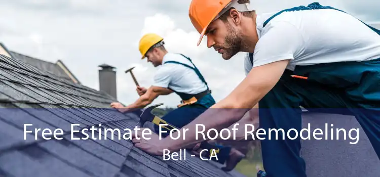 Free Estimate For Roof Remodeling Bell - CA