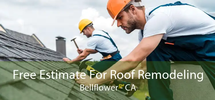 Free Estimate For Roof Remodeling Bellflower - CA