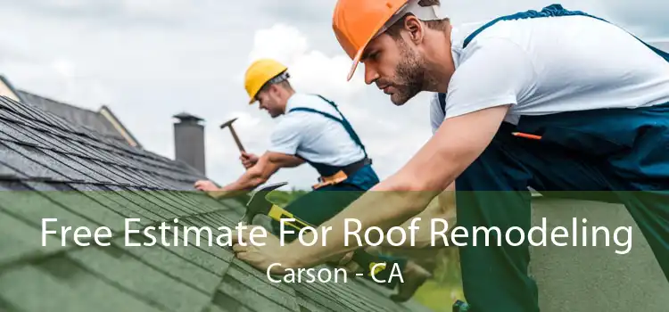 Free Estimate For Roof Remodeling Carson - CA