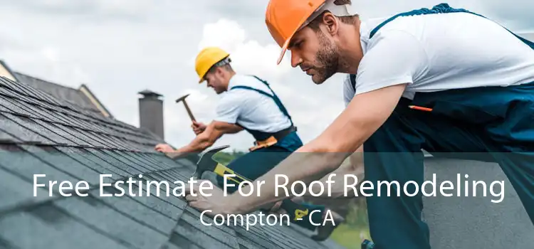 Free Estimate For Roof Remodeling Compton - CA