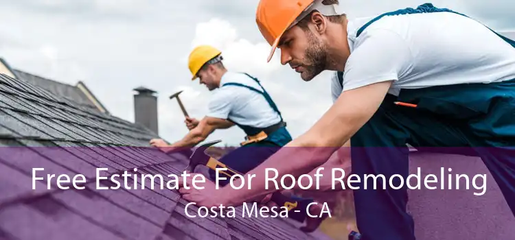 Free Estimate For Roof Remodeling Costa Mesa - CA