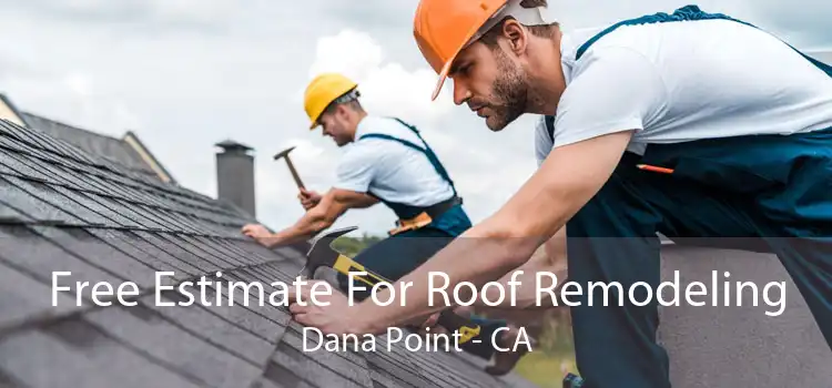 Free Estimate For Roof Remodeling Dana Point - CA