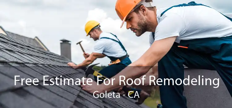 Free Estimate For Roof Remodeling Goleta - CA