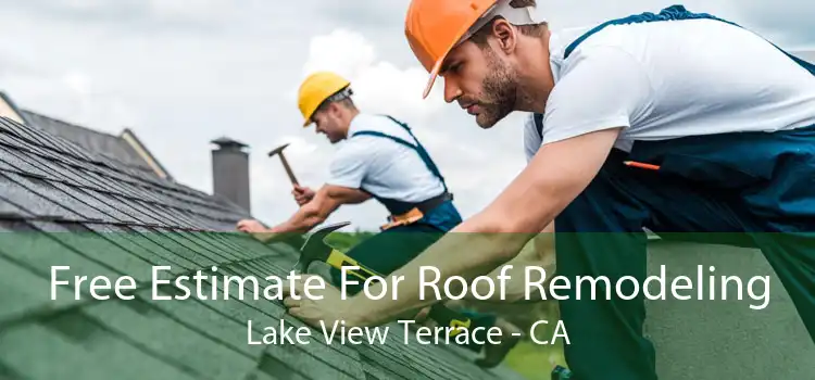 Free Estimate For Roof Remodeling Lake View Terrace - CA