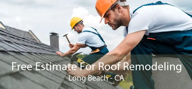 Free Estimate For Roof Remodeling Long Beach - CA