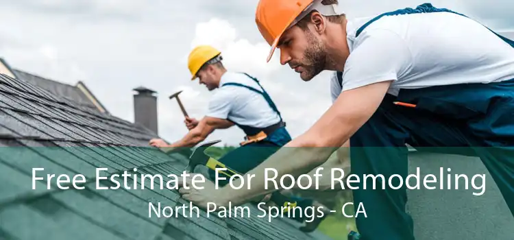 Free Estimate For Roof Remodeling North Palm Springs - CA