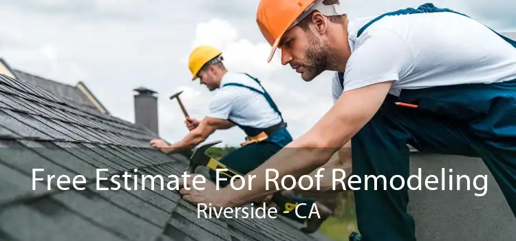 Free Estimate For Roof Remodeling Riverside - CA