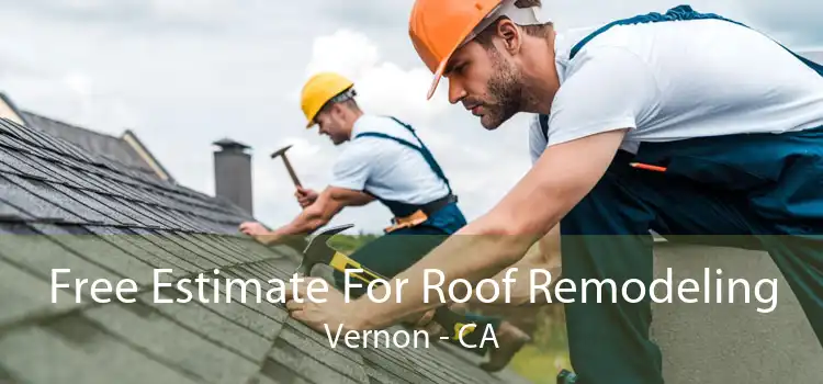 Free Estimate For Roof Remodeling Vernon - CA