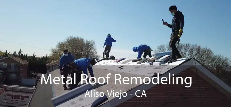 Metal Roof Remodeling Aliso Viejo - CA