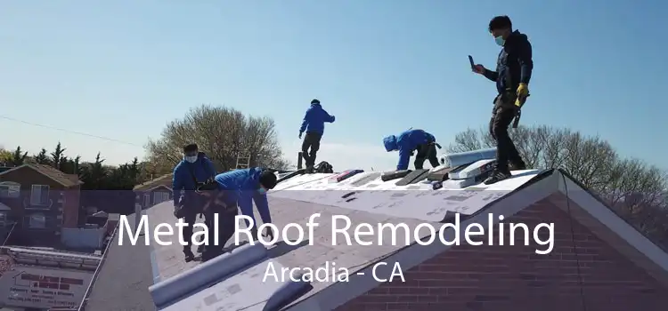 Metal Roof Remodeling Arcadia - CA