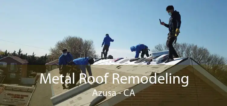 Metal Roof Remodeling Azusa - CA