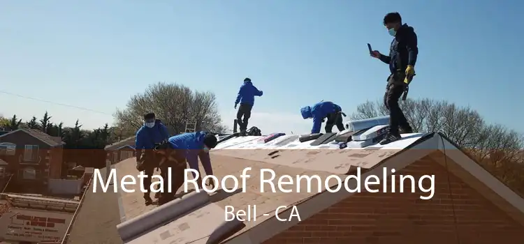 Metal Roof Remodeling Bell - CA