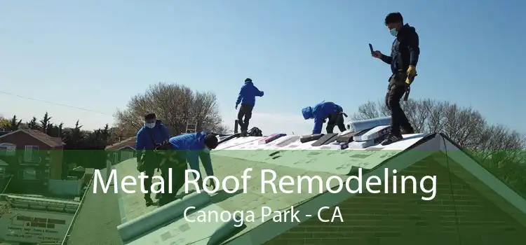 Metal Roof Remodeling Canoga Park - CA