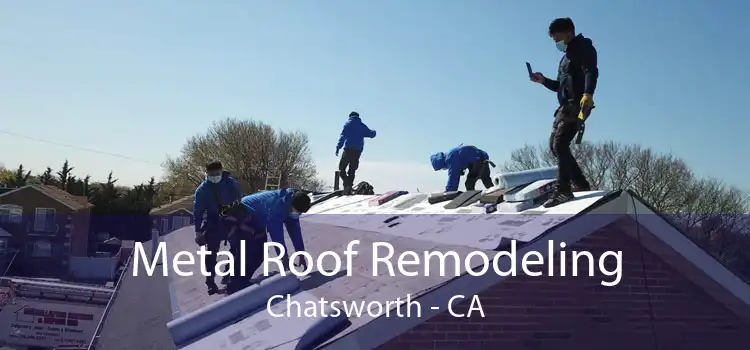 Metal Roof Remodeling Chatsworth - CA