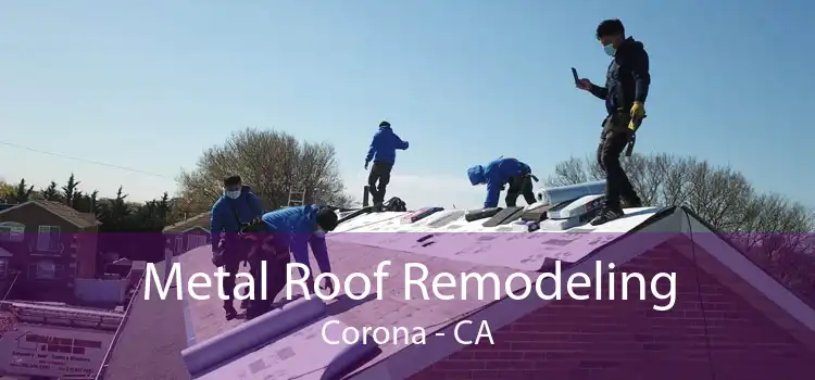 Metal Roof Remodeling Corona - CA