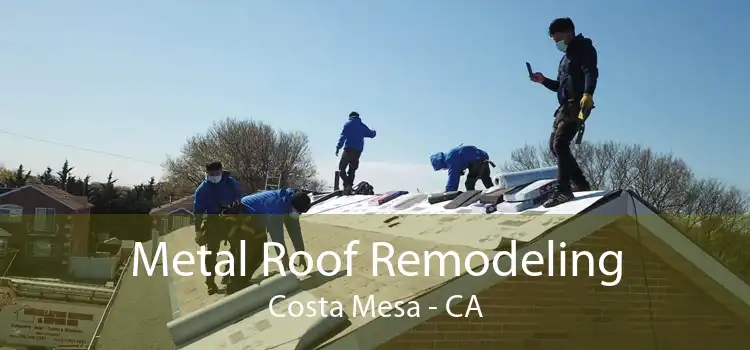 Metal Roof Remodeling Costa Mesa - CA