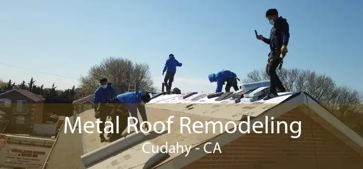 Metal Roof Remodeling Cudahy - CA