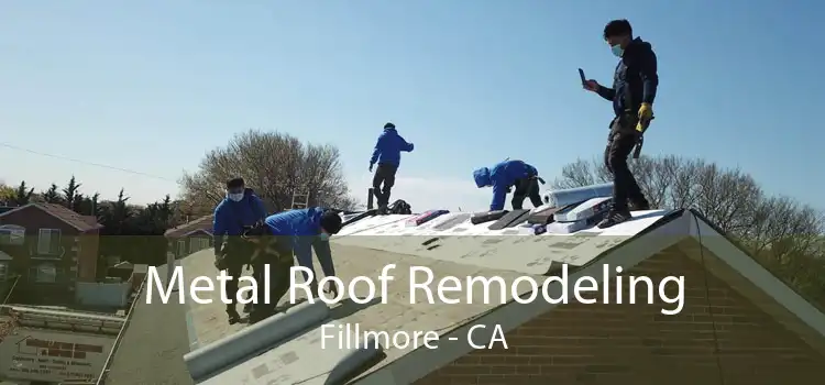 Metal Roof Remodeling Fillmore - CA