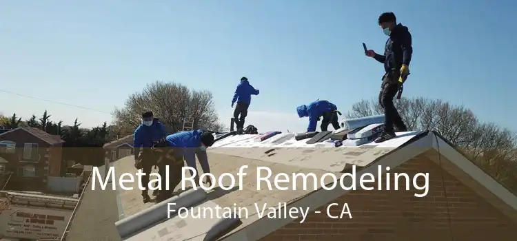 Metal Roof Remodeling Fountain Valley - CA