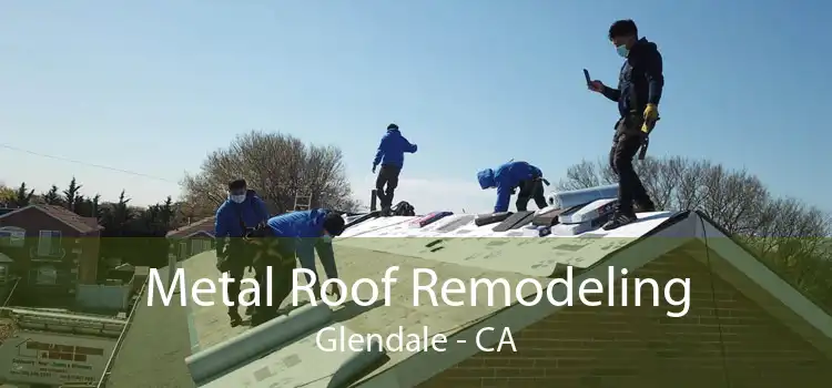 Metal Roof Remodeling Glendale - CA