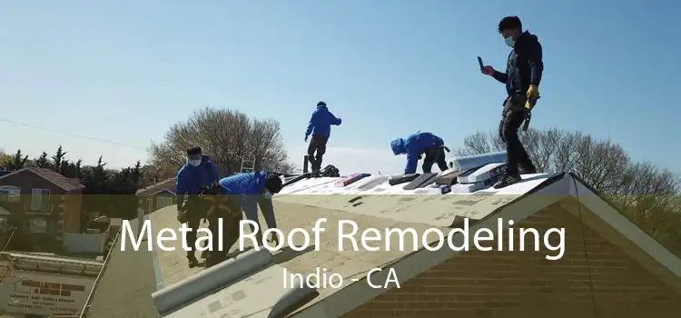 Metal Roof Remodeling Indio - CA