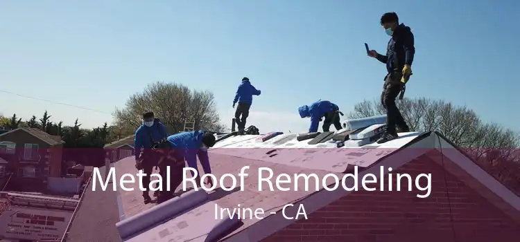 Metal Roof Remodeling Irvine - CA