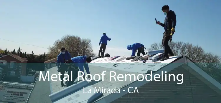 Metal Roof Remodeling La Mirada - CA