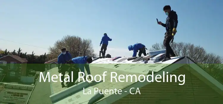 Metal Roof Remodeling La Puente - CA