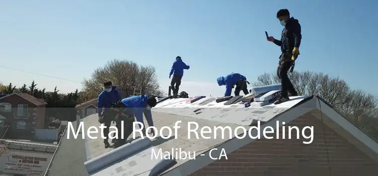 Metal Roof Remodeling Malibu - CA