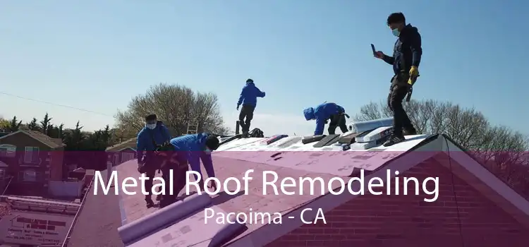 Metal Roof Remodeling Pacoima - CA