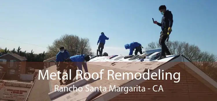 Metal Roof Remodeling Rancho Santa Margarita - CA