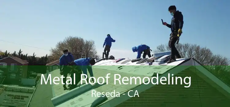 Metal Roof Remodeling Reseda - CA