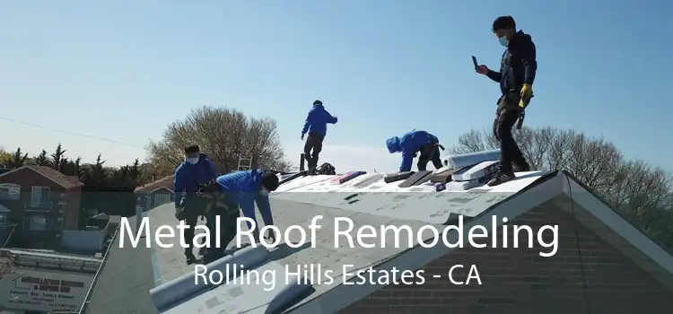 Metal Roof Remodeling Rolling Hills Estates - CA